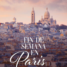 Fin de semana en París: Te muestro los encantos de la ciudad