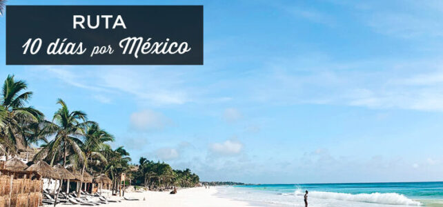 Qué ver en México en 10 días: guía para viajeros Qué ver en México en 10 días: guía para viajeros